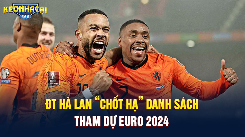 DT Hà Lan chốt hạ danh sách tham dự EURO 2024