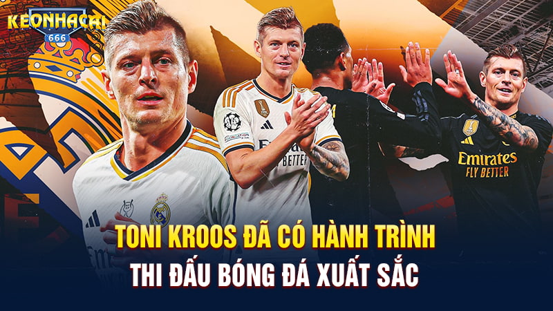 Toni Kroos đã có hành trình thi đấu bóng đá xuất sắc