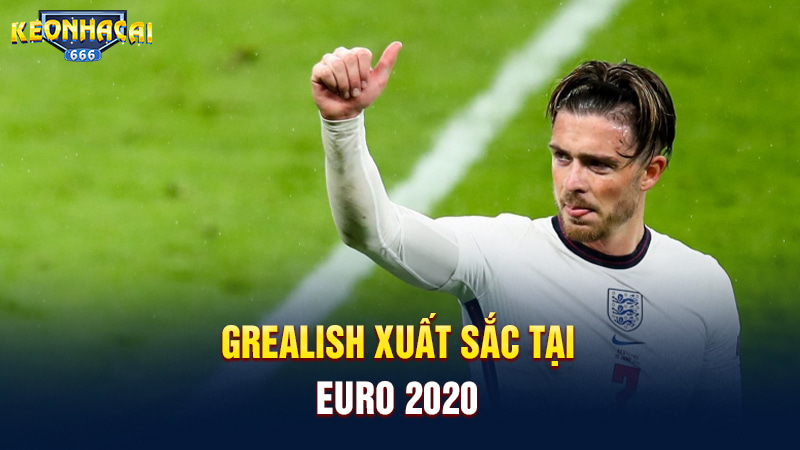 Grealish xuất sắc tại Euro 2020