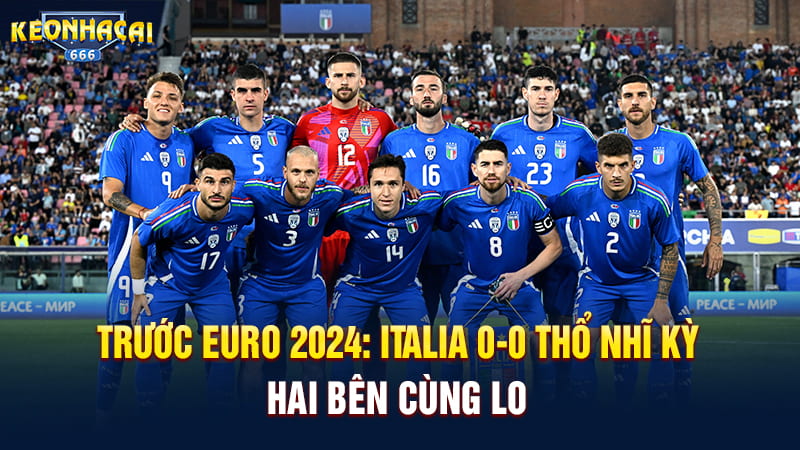 Ý 0-0 Thổ Nhĩ Kỳ