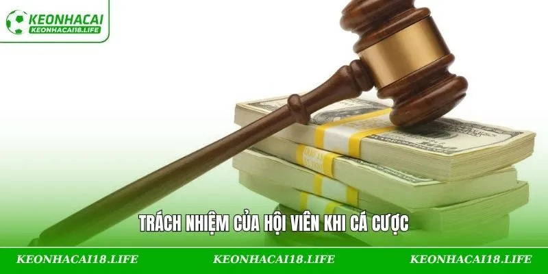 Trách nhiệm của hội viên khi cá cược