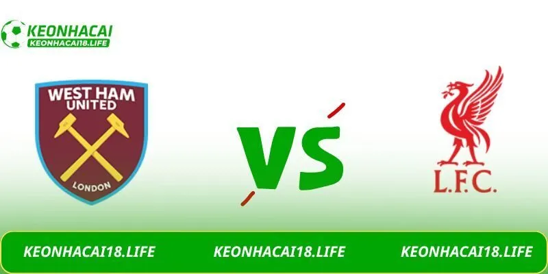 Soi kèo West Ham United vs Liverpool